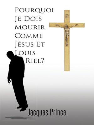 cover image of Pourquoi Je Dois Mourir Comme Jésus Et Louis Riel?